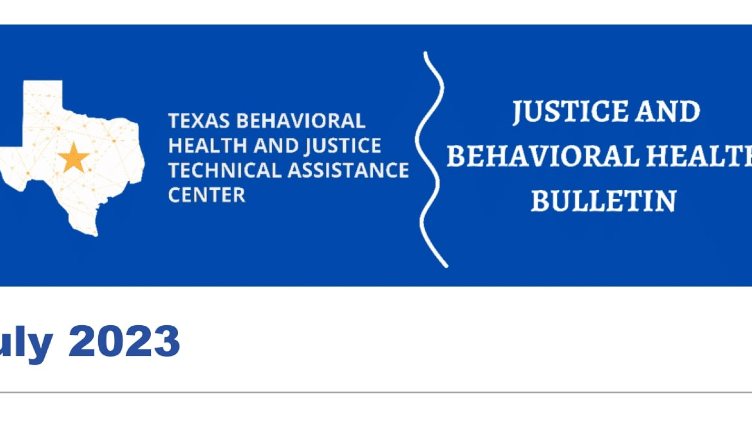July 2023 Texas Behavioral Health and Justice Technical Assistance Center newsletter banner