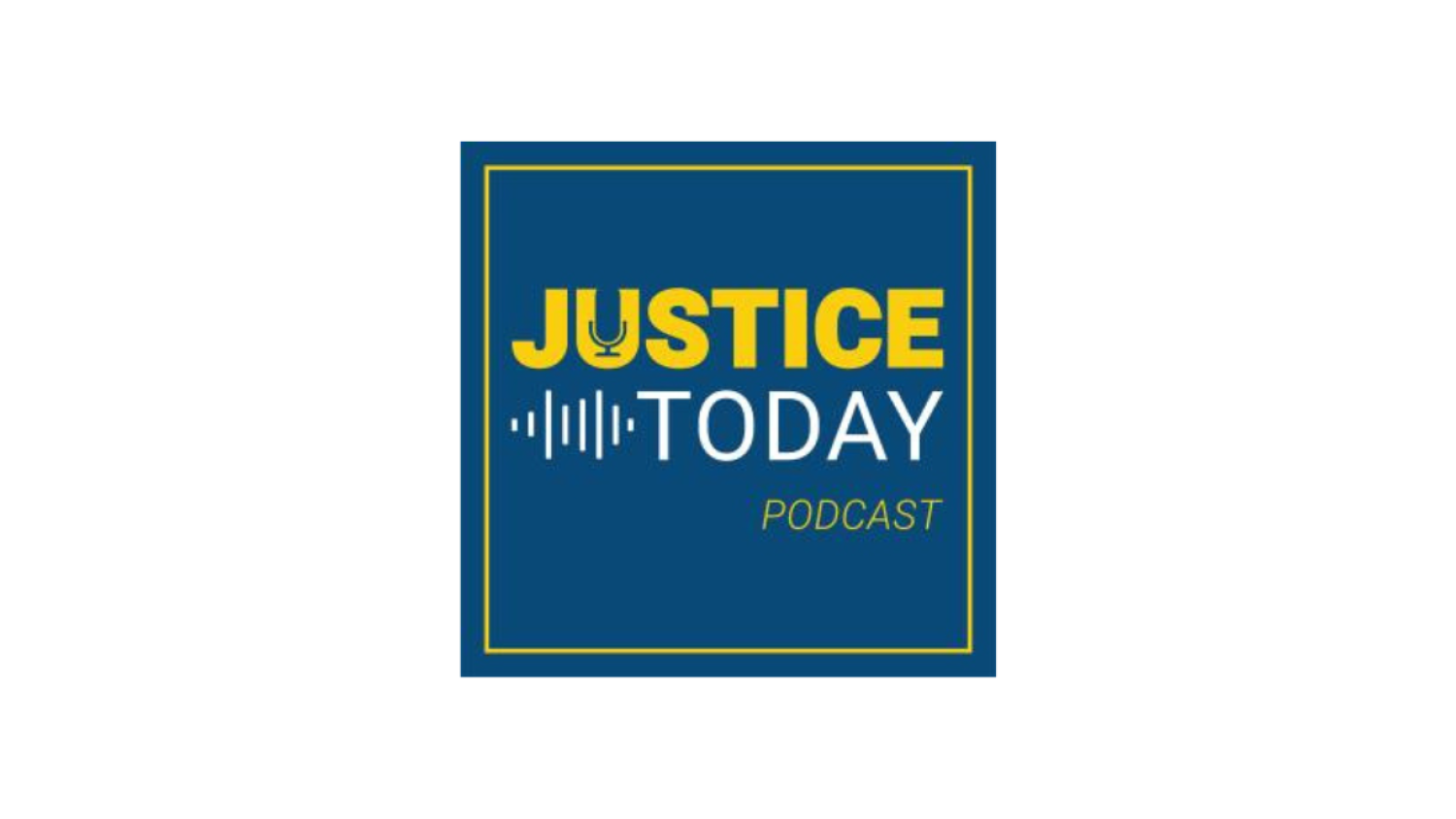 Justice Today Podcast
